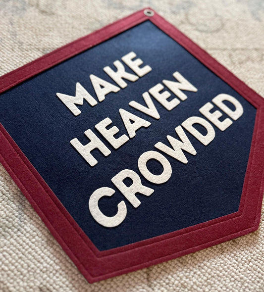 Make Heaven Crowded Felt Varsity Banner