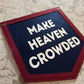 Make Heaven Crowded Felt Varsity Banner