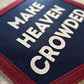 Make Heaven Crowded Felt Varsity Banner