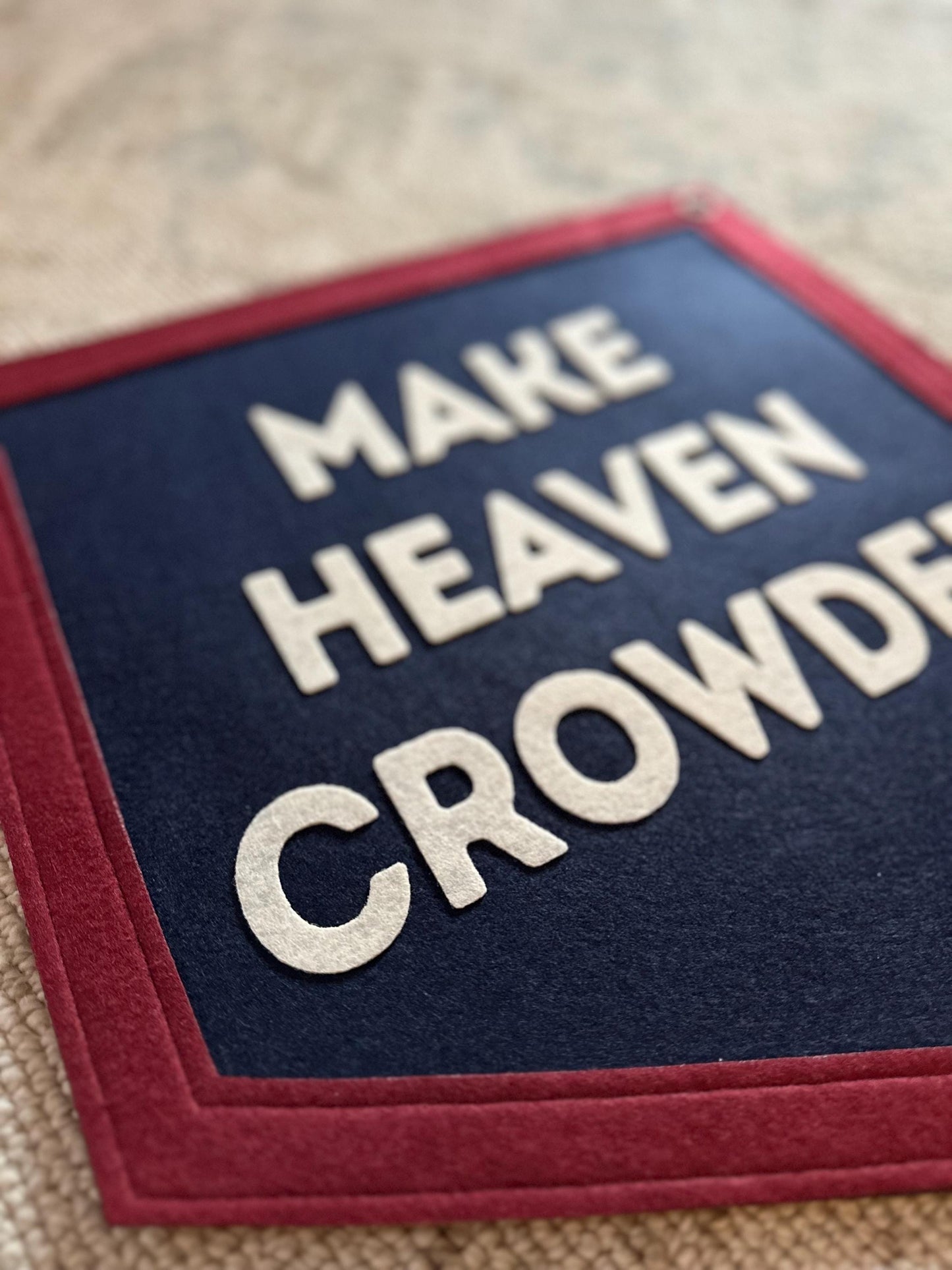 Make Heaven Crowded Felt Varsity Banner